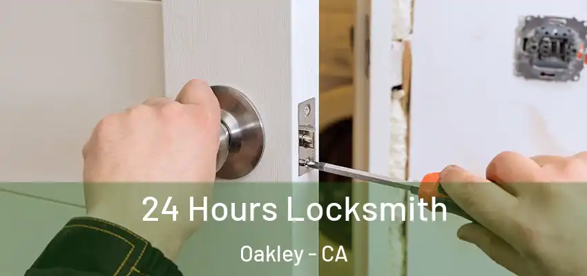  24 Hours Locksmith Oakley - CA
