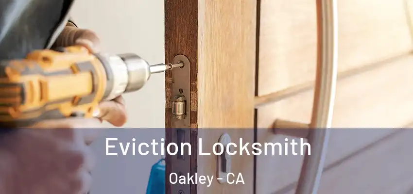  Eviction Locksmith Oakley - CA