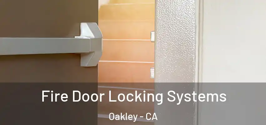  Fire Door Locking Systems Oakley - CA