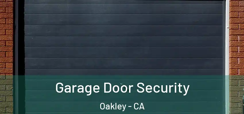  Garage Door Security Oakley - CA
