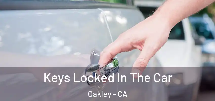  Keys Locked In The Car Oakley - CA