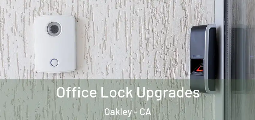  Office Lock Upgrades Oakley - CA