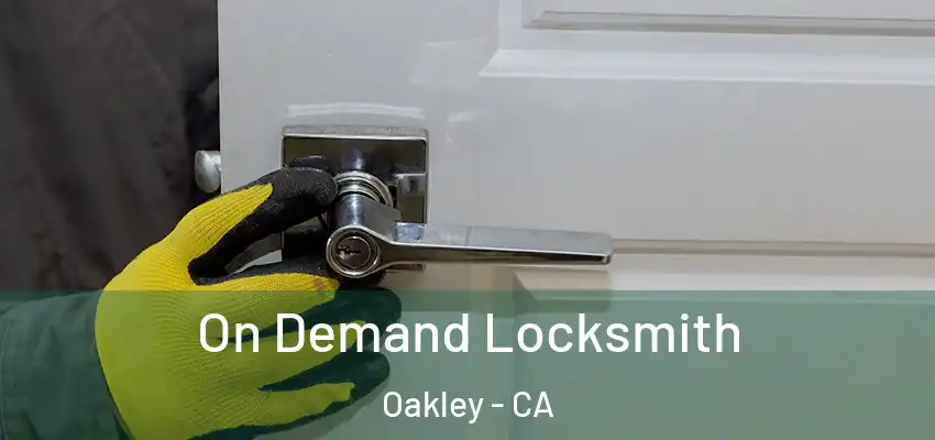  On Demand Locksmith Oakley - CA