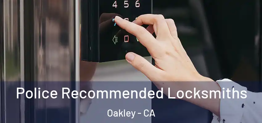  Police Recommended Locksmiths Oakley - CA